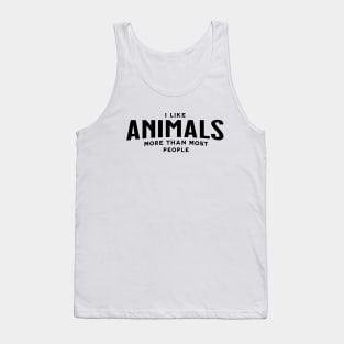 I LIKE ANIMALS MORE THAN MOST PEOPLE Tank Top